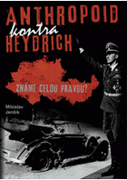 Anthropoid kontra Heydrich Známe celou pravdu?