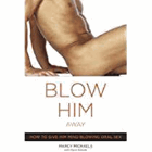 Blow him away - how to give him mind-blowing oral sex