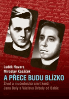 A přece budu blízko. Život a mučednická smrt kněží