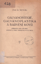 Galvanostegie, galvanoplastika a barvení kovů - příručka pro dělníky, učitele a žáky ...