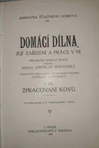 Domácí dílna, její zařízení a práce v ní. I, Zpracování kovů