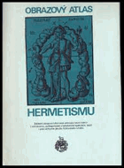 Obrazový atlas hermetismu. Základní obrazová informace zahrnující teorii makro- i mikrokosmu, ...