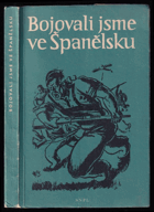 Bojovali jsme ve Španělsku - Českoslovenští dobrovolníci mezinárodních brigád ve ...