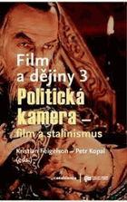 Film a dějiny 3 - politická kamera - film a stalinismus, Kristian Feigelson, Petr Kopal (ed.)