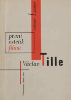 První estetik filmu Václav Tille - studie o jeho teoreticko kritické činnosti v oboru filmu, ...