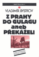 Z Prahy do GULAGu, aneb, Překáželi