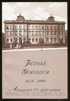Jičínské gymnázium 1624-1999 Jičín Jitschin. Almanach k 375.výročí