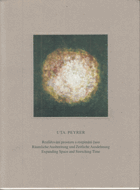 Uta Peyrer - rozšiřování prostoru a rozpínání času = räumliche Ausbreitung und zeitliche ...