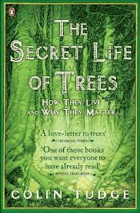 The Secret Life of Trees. How They Live and Why They Matter - Tudge, Colin