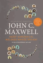 Každý komunikuje málokdo naváže spojení - John C. Maxwell