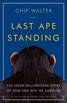 Last ape standing - the seven-million year story of how and why we survived