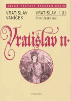 Vratislav II. (I.) - první český král - Čechy v době evropského kulturního obratu v 11. ...