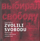 Zvolili svobodu. Oni vybírali svobodu - Napříč osudy tvůrců vzdorujících sovětské moci