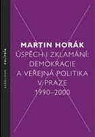 Úspěch i zklamání. Demokracie a veřejná politika v Praze 1990