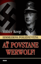 Ať povstane Werwolf Himmlerova poslední výzva
