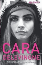 Cara Delevingne - the Most Beautiful Girl In The World,  Smith, Abi
