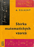 Sbírka matematických vzorců - publikace je určena technikům a inženýrům v praxi, žákům ...