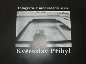 Květoslav Přibyl - fotografie v nesourodém světě
