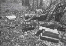 Zničené kostely severních Čech 1945-1989 - Vernichtete Kirchen Nordböhmens 1945-1989