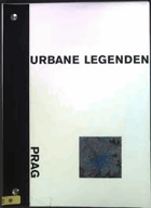 Urbane Legenden, Prag. Staatliche Kunsthalle Baden-Baden, 24. Februar bis 21. Ap.