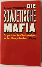 Die sowjetische Mafia. Organisiertes Verbrechen in der Sowjetunion