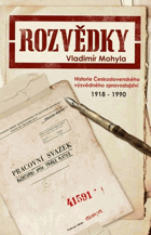 Rozvědky - historie Československého výzvědného zpravodajství 1918-1990