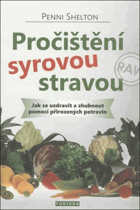 Pročištění syrovou stravou - jak se uzdravit a zhubnout pomocí přirozených potravin