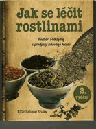 Jak se léčit rostlinami Herbář 145 léčivých rostlin s předpisy lidového léčení
