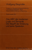 Das ABC der modernen Logik und Semantik. Der Begriff der Erklärung und seine Spielarten ...