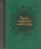 Naše rodinné zahrady 2. Příruční kniha podrobně vysvětlující zakládání, ošetřování ...