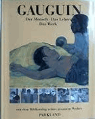 Gauguin. Der Mensch - Das Leben - Das Werk - Bildkatalog seines gesamten Werkes