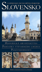 Slovensko - ilustrovaná encyklopédia pamiatok - historická architektúra, pamiatky výtvarného ...