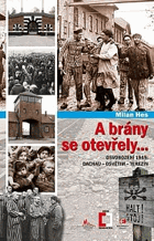 A brány se otevřely - Osvobození 1945 - Dachau - Osvětim - Terezín