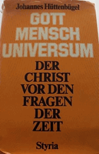 Gott , Mensch , Universum Der Christ vor den Fragen der Zeit