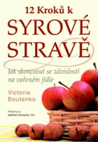 12 kroků k syrové stravě Jak skoncovat se závislostí na vařeném jídle