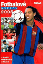 Fotbalové hvězdy 2005 + čeští hrdinové z Eura