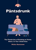 Pantsdrunk. The Finnish Art of Drinking at Home