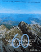 60 Panoramaplätze der Schweiz. Ausflüge zu den schönsten Aussichts- und Wanderbergen