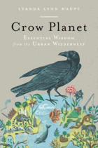 Crow planet - essential wisdom from the urban wilderness