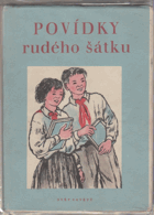 Povídky rudého šátku - 12 povídek pro naše pionýry, na každý měsíc jedna a ještě k ...