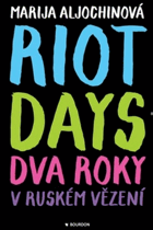 Riot Days. Dva roky v ruském vězení PUSSY RIOT
