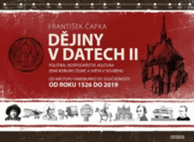 Dějiny v datech 2(Od roku 1526 do 2019). Politika, hospodářství, kultura zemí Koruny české a ...