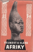 Velikost a sláva Afriky - zaniklé říše a kultury černošské