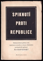 Spiknutí proti republice Dokumentární vylíčení cílů, organisace, rozsahu a vývoje ...