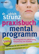 Praxisbuch Mentalprogramm. Der Erfolgsplan für Gehirntraining, Entspannung und Brainfood, Ulrich ...