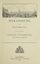Strassburg und seine Bauten. Herausgegeben vom Architekten- und Ingenieur-Verein für Elsass ...