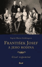 František Josef a jeho rodina Císař vzpomíná