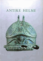 Antike Helme. Katalog zur Ausstellung des Landes Rheinland-Pfalz in Verbindung mit der Stiftung ...