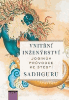 Vnitřní inženýrství Jóga Jogínův průvodce k radosti