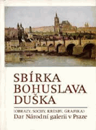 Sbírka Bohuslava Duška. Dar Národní galerii v Praze (obrazy, sochy, kresby, grafika)